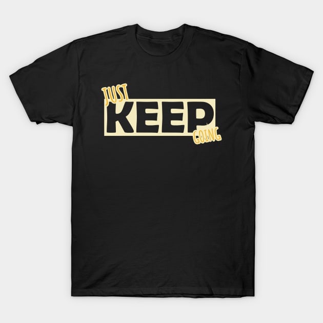 JUST KEEP GOING T-Shirt by Jiestore